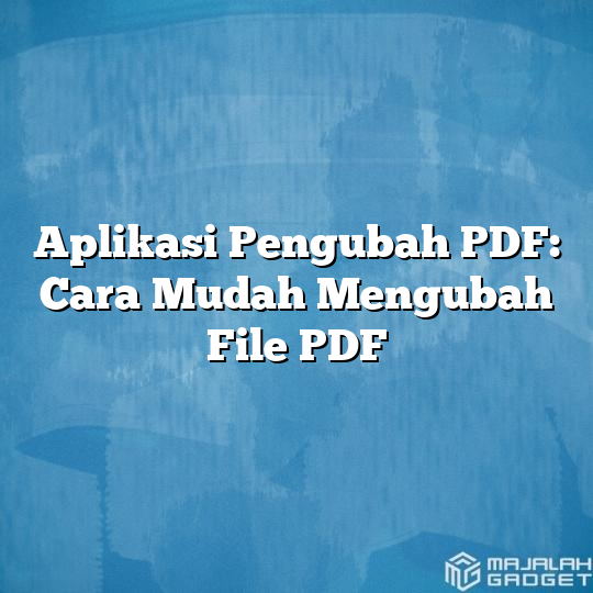 Aplikasi Pengubah Pdf Cara Mudah Mengubah File Pdf Majalah Gadget 7109