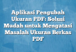 Aplikasi Pengubah Ukuran PDF: Solusi Mudah untuk Mengatasi Masalah Ukuran Berkas PDF
