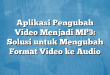 Aplikasi Pengubah Video Menjadi MP3: Solusi untuk Mengubah Format Video ke Audio