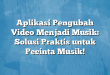 Aplikasi Pengubah Video Menjadi Musik: Solusi Praktis untuk Pecinta Musik!