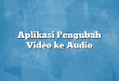 Aplikasi Pengubah Video ke Audio