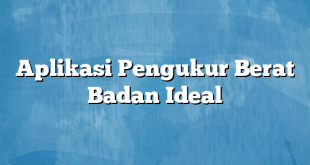 Aplikasi Pengukur Berat Badan Ideal