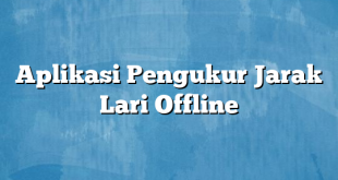 Aplikasi Pengukur Jarak Lari Offline