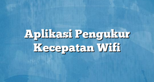 Aplikasi Pengukur Kecepatan Wifi