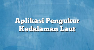 Aplikasi Pengukur Kedalaman Laut