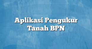 Aplikasi Pengukur Tanah BPN