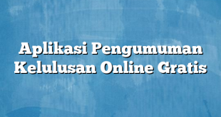 Aplikasi Pengumuman Kelulusan Online Gratis