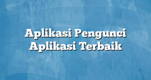 Aplikasi Pengunci Aplikasi Terbaik