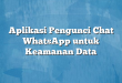 Aplikasi Pengunci Chat WhatsApp untuk Keamanan Data