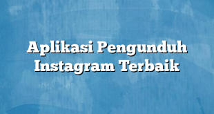 Aplikasi Pengunduh Instagram Terbaik