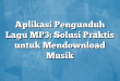 Aplikasi Pengunduh Lagu MP3: Solusi Praktis untuk Mendownload Musik
