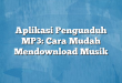 Aplikasi Pengunduh MP3: Cara Mudah Mendownload Musik