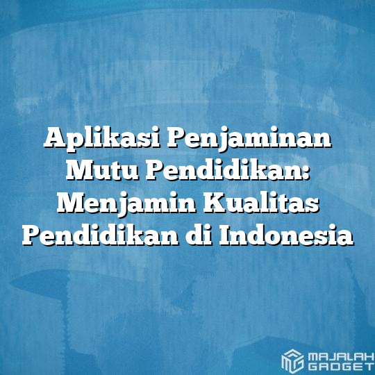 Aplikasi Penjaminan Mutu Pendidikan: Menjamin Kualitas Pendidikan Di ...