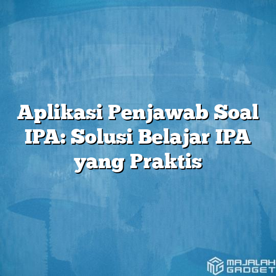 Aplikasi Penjawab Soal Ipa Solusi Belajar Ipa Yang Praktis Majalah Gadget 1056