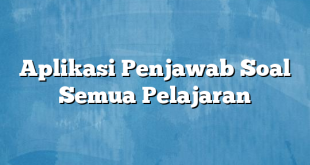 Aplikasi Penjawab Soal Semua Pelajaran