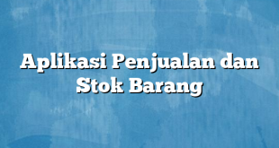 Aplikasi Penjualan dan Stok Barang