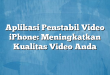 Aplikasi Penstabil Video iPhone: Meningkatkan Kualitas Video Anda