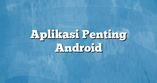 Aplikasi Penting Android