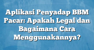 Aplikasi Penyadap BBM Pacar: Apakah Legal dan Bagaimana Cara Menggunakannya?