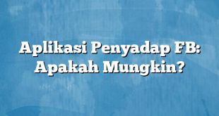 Aplikasi Penyadap FB: Apakah Mungkin?