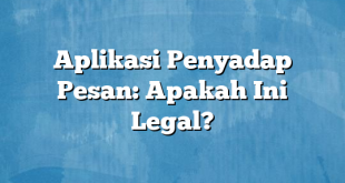 Aplikasi Penyadap Pesan: Apakah Ini Legal?