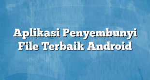 Aplikasi Penyembunyi File Terbaik Android