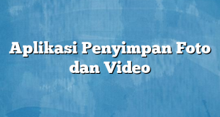 Aplikasi Penyimpan Foto dan Video