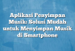 Aplikasi Penyimpan Musik: Solusi Mudah untuk Menyimpan Musik di Smartphone