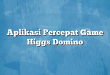 Aplikasi Percepat Game Higgs Domino
