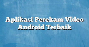 Aplikasi Perekam Video Android Terbaik