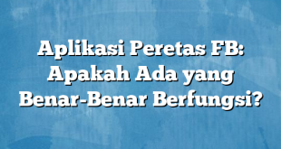 Aplikasi Peretas FB: Apakah Ada yang Benar-Benar Berfungsi?