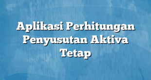 Aplikasi Perhitungan Penyusutan Aktiva Tetap