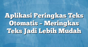 Aplikasi Peringkas Teks Otomatis – Meringkas Teks Jadi Lebih Mudah