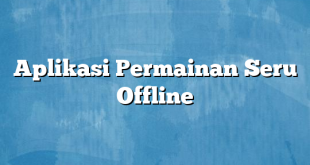 Aplikasi Permainan Seru Offline