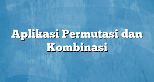 Aplikasi Permutasi dan Kombinasi