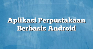 Aplikasi Perpustakaan Berbasis Android