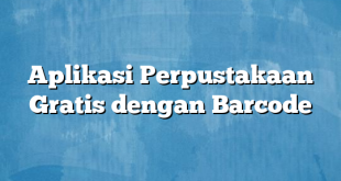 Aplikasi Perpustakaan Gratis dengan Barcode