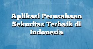 Aplikasi Perusahaan Sekuritas Terbaik di Indonesia