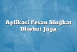 Aplikasi Pesan Singkat Disebut Juga