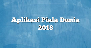 Aplikasi Piala Dunia 2018