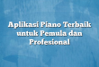 Aplikasi Piano Terbaik untuk Pemula dan Profesional
