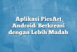 Aplikasi PicsArt Android: Berkreasi dengan Lebih Mudah