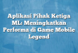 Aplikasi Pihak Ketiga ML: Meningkatkan Performa di Game Mobile Legend