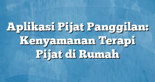 Aplikasi Pijat Panggilan: Kenyamanan Terapi Pijat di Rumah