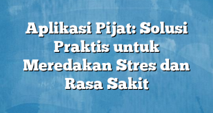 Aplikasi Pijat: Solusi Praktis untuk Meredakan Stres dan Rasa Sakit