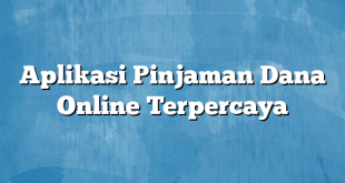 Aplikasi Pinjaman Dana Online Terpercaya