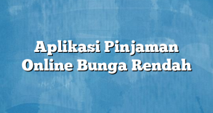 Aplikasi Pinjaman Online Bunga Rendah