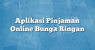 Aplikasi Pinjaman Online Bunga Ringan