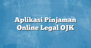 Aplikasi Pinjaman Online Legal OJK