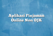 Aplikasi Pinjaman Online Non OJK